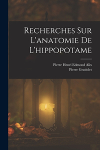 Recherches Sur L'anatomie De L'hippopotame