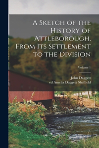 Sketch of the History of Attleborough, From Its Settlement to the Division; Volume 1