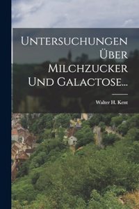 Untersuchungen Über Milchzucker Und Galactose...