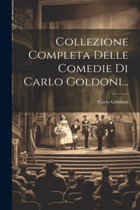 Collezione Completa Delle Comedie Di Carlo Goldoni...