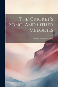 The Cricket's Song, And Other Melodies