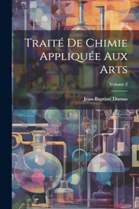 Traité De Chimie Appliquée Aux Arts; Volume 2
