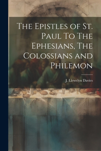 Epistles of st. Paul To The Ephesians, The Colossians and Philemon