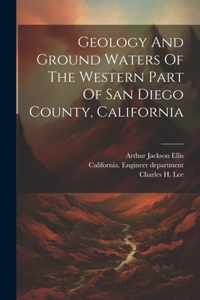 Geology And Ground Waters Of The Western Part Of San Diego County, California