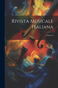 Rivista Musicale Italiana; Volume 6