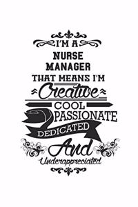 I'm A Nurse Manager That Means I'm Creative Cool Passionate Dedicated And Underappreciated