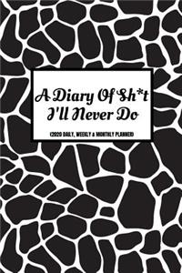 A Diary Of Sh*t I'll Never Do (2020 Daily, Weekly & Monthly Planner)