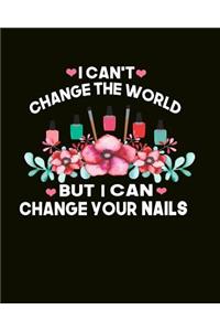 I Can't Change The World But I Can Change Your Nails