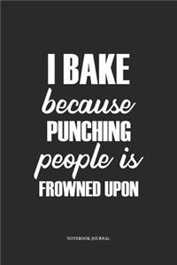 I Bake Because Punching People Is Frowned Upon