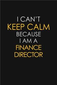 I Can't Keep Calm Because I Am A Finance Director