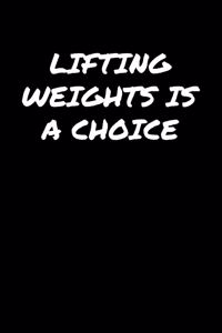Lifting Weights Is A Choice