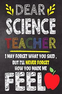 Dear Science Teacher I May Forget What You Said, But I'll Never Forget How You Made Me Feel