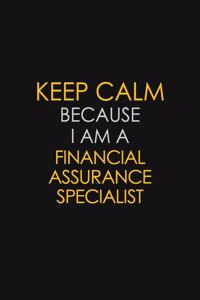 Keep Calm Because I Am A Financial Assurance Specialist