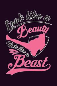 Look Like A Beauty Kick Like A Beast