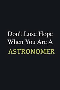 Don't lose hope when you are a Astronomer