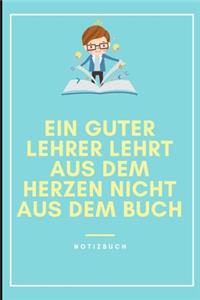 Ein Guter Lehrer Lehrt Aus Dem Herzen Nicht Aus Dem Buch Notizbuch