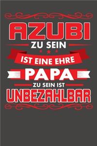 Azubi Zu Sein Ist Eine Ehre - Papa Zu Sein Ist Unbezahlbar