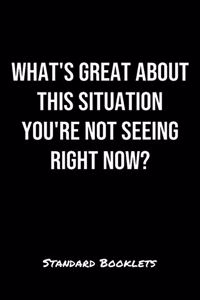 What's Great About This Situation You're Not Seeing Right Now?