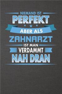 Niemand Ist Perfekt Aber ALS Zahnarzt Ist Man Verdammt Nah Dran
