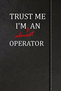 Trust Me I'm Almost an Operator