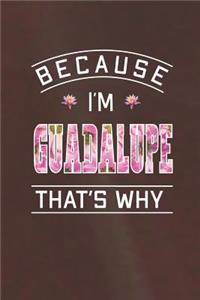 Because I'm Guadalupe That's Why