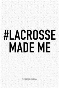 #Lacrosse Made Me
