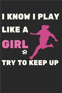 I Know I Play Like A Girl Try To Keep Up