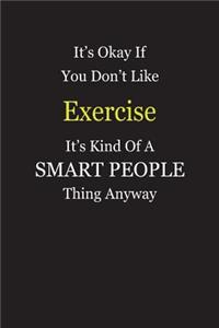 It's Okay If You Don't Like Exercise It's Kind Of A Smart People Thing Anyway