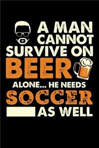 A Man Cannot Survive On Beer Alone He Needs Soccer As Well