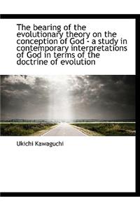 The Bearing of the Evolutionary Theory on the Conception of God - A Study in Contemporary Interpreta