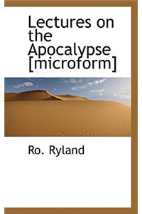 Lectures on the Apocalypse [Microform]