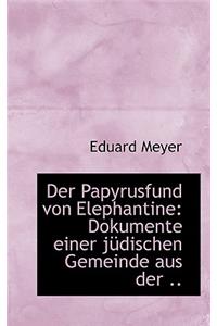 Der Papyrusfund Von Elephantine: Dokumente Einer Judischen Gemeinde Aus Der ..