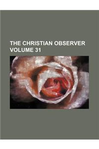 The Christian Observer Volume 31