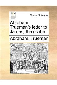 Abraham Trueman's Letter to James, the Scribe.