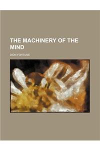 The Machinery of the Mind