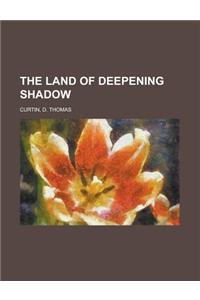 The Land of Deepening Shadow