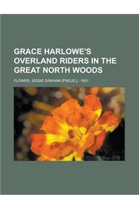 Grace Harlowe's Overland Riders in the Great North Woods
