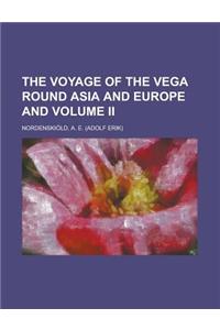 The Voyage of the Vega Round Asia and Europe and Volume II Volume II