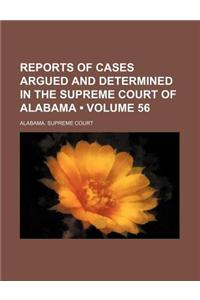 Reports of Cases Argued and Determined in the Supreme Court of Alabama (Volume 56)