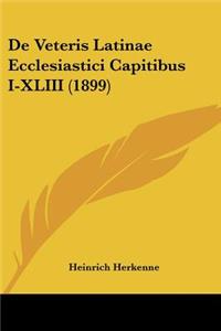 De Veteris Latinae Ecclesiastici Capitibus I-XLIII (1899)