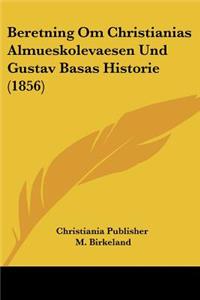 Beretning Om Christianias Almueskolevaesen Und Gustav Basas Historie (1856)