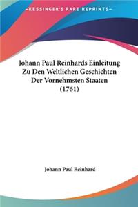 Johann Paul Reinhards Einleitung Zu Den Weltlichen Geschichten Der Vornehmsten Staaten (1761)