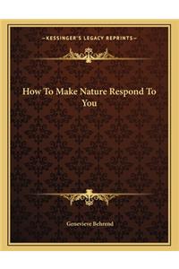 How To Make Nature Respond To You