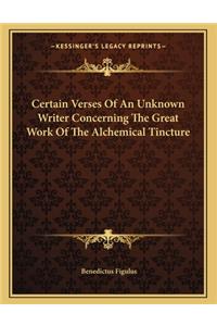 Certain Verses of an Unknown Writer Concerning the Great Work of the Alchemical Tincture