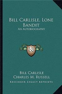 Bill Carlisle, Lone Bandit
