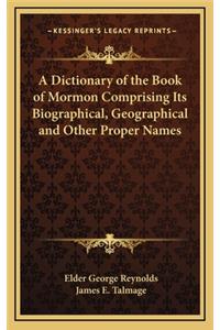 Dictionary of the Book of Mormon Comprising Its Biographical, Geographical and Other Proper Names