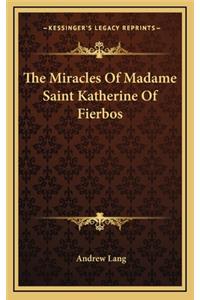 The Miracles of Madame Saint Katherine of Fierbos