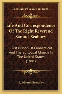 Life And Correspondence Of The Right Reverend Samuel Seabury