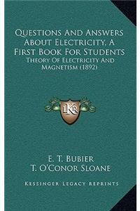 Questions and Answers about Electricity, a First Book for Students