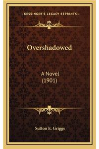 Overshadowed: A Novel (1901)